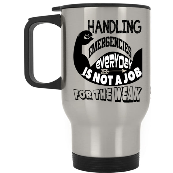 Not A Job For The Weak Travel Mug, Handling Emergencies Everyday Mug