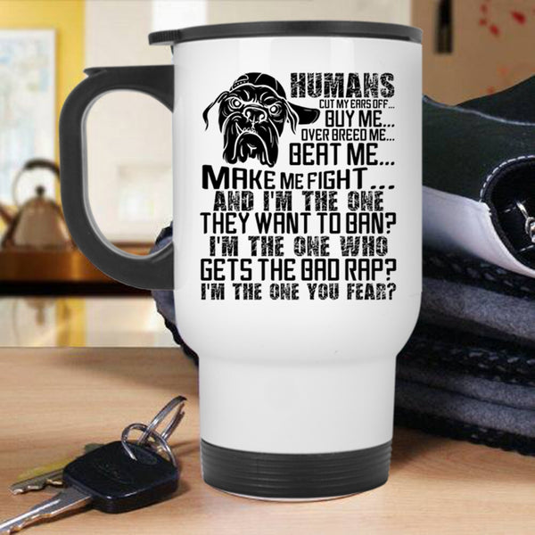 Cool Dogs Travel Mug, Humans Buy Me Make Me Fight Mug
