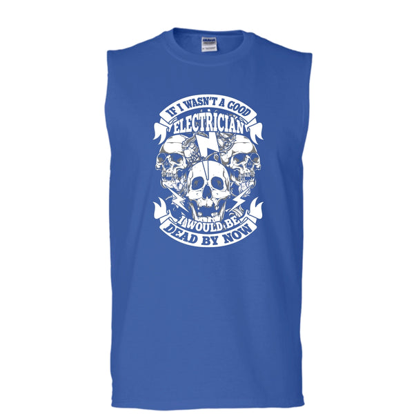 A Good Electrican T Shirt, I Would Be A Dead By Now T Shirt, Cool T Shirt (Men's Cotton Sleeveless)