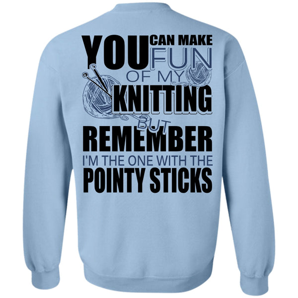 I Love Knitting T Shirt, Fun Of My Knitting Sweatshirt