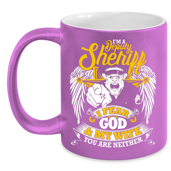 I'm A Deputy Sheriff Coffee Mug, I Fear God And My Wife Coffee Cup