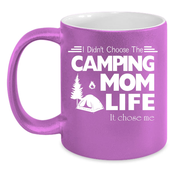 I Didn't Choose The Camping Mom Coffee Mug, Life It Chose Me Coffee Cup
