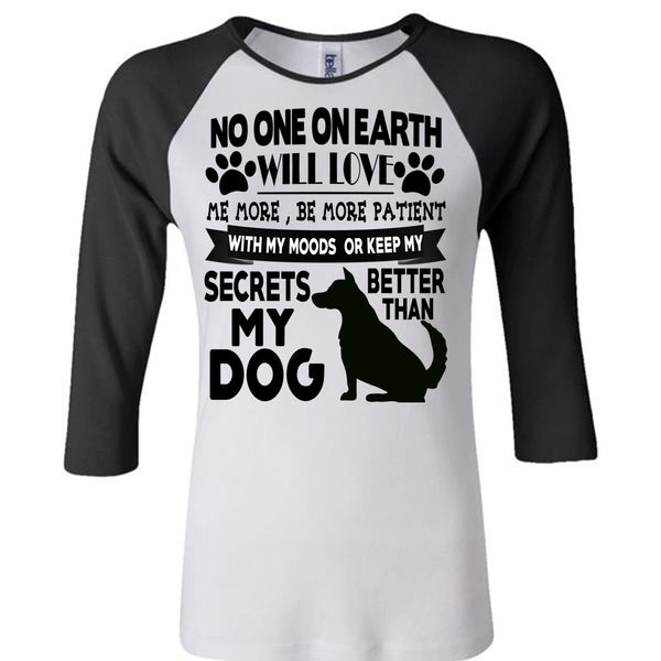 Secrets Better Than My Dog T Shirt, I Love My Dogs T Shirt, Awesome T-Shirts