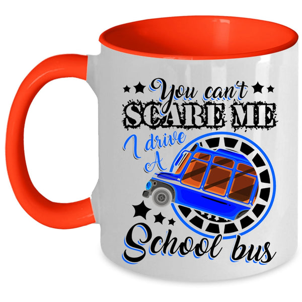 I Drive A School Bus Coffee Mug, You Can't Scare Me Accent Mug