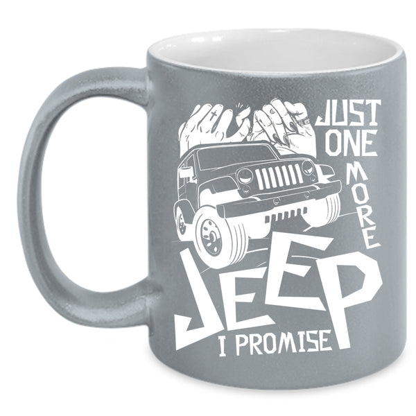 Just One More Jeep Coffee Mug, I Promise Coffee Cup