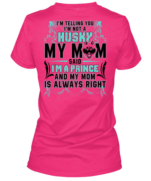 I'm Not A Husky My Mom T Shirt, I'm A Prince T Shirt