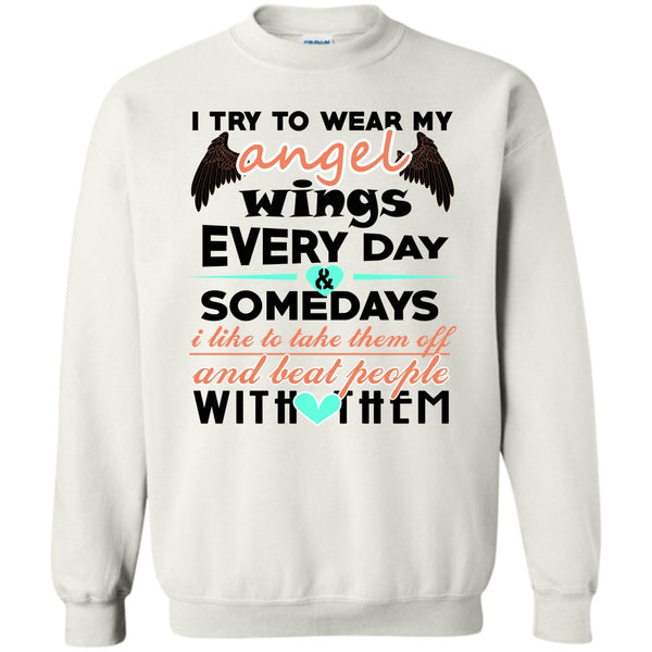 Beat People With Them T Shirt, I Try To Wear My Angel Wings Sweatshirt