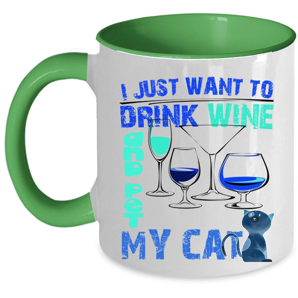 My Cat Coffee Mug, I Just Want To Drink Wine And Pet Accent Mug