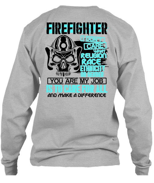 Firefighter I Don't Care T Shirt, Being A Firefighter T Shirt