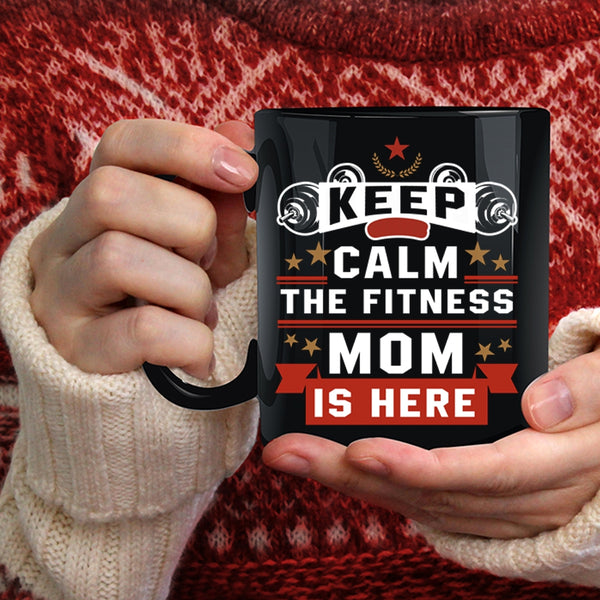 Keep Calm The Fitness Mom Is Here Coffee Mug, Awesome Fitness Mom Coffee Cup