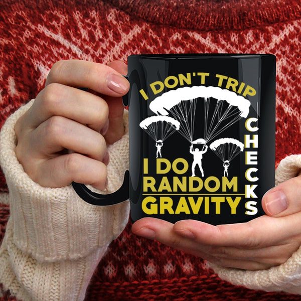 I Don't Trip Coffee Mug, I Do Random Gravity Checks Coffee Cup
