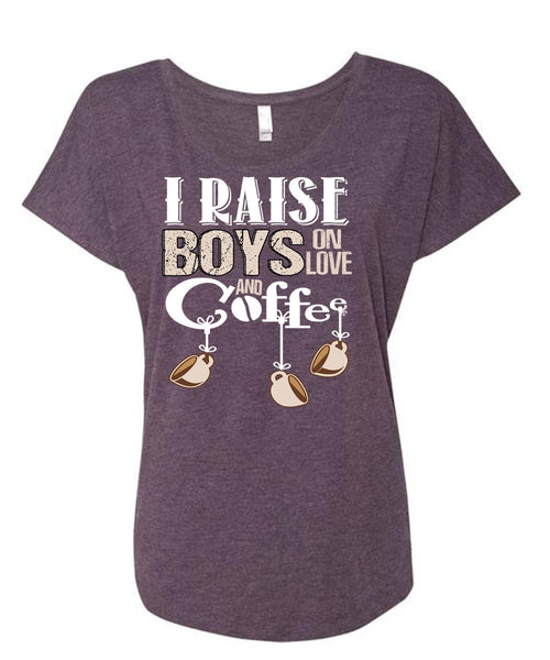 I Raise Boys On Love Ans Coffee T Shirt, Being A Boyfriend T Shirt, Cool Shirt (Ladies' Triblend Dolman Sleeve)