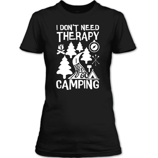 I Don't Need Therapy T Shirt, I Just Need To Go Camping T Shirt