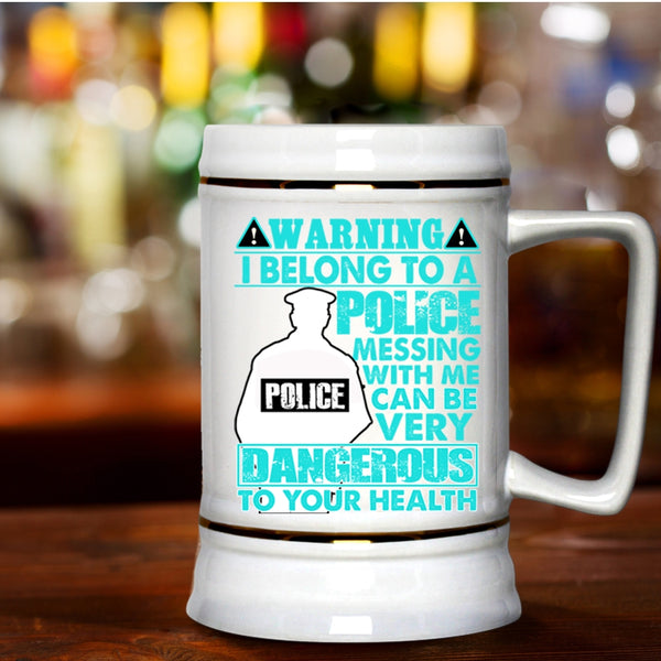 Don't Mess With Me Beer Stein 22oz, I Belong To A Police Beer Mug