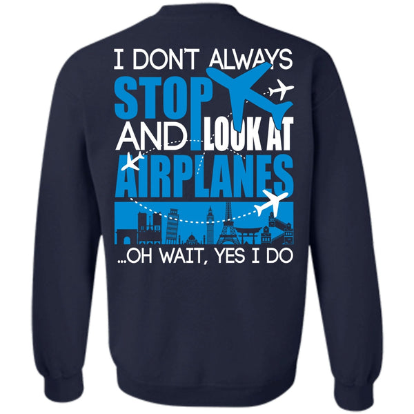 I Don't Always Stop T Shirt, I Love Aiplanes Sweatshirt