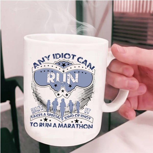 Special Kind Of Idiot To Run A Marathon Coffee Mug, Any Idiot Can Run Cup