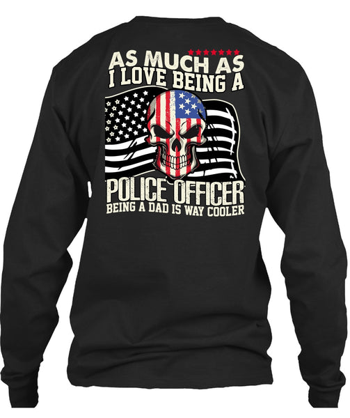 I Love Being A Police Officer T Shirt, Being A Police T Shirt