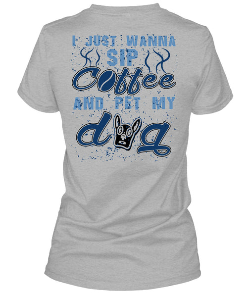 I Just Wanna Sip Coffee And Pet My Dog T Shirt, I Love My Dogs T Shirt