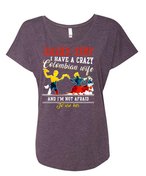 I Have A Crazy Colombian Wife T Shirt, I'm Not Afraid To Use Her T Shirt, Cool Shirt (Ladies' Triblend Dolman Sleeve)