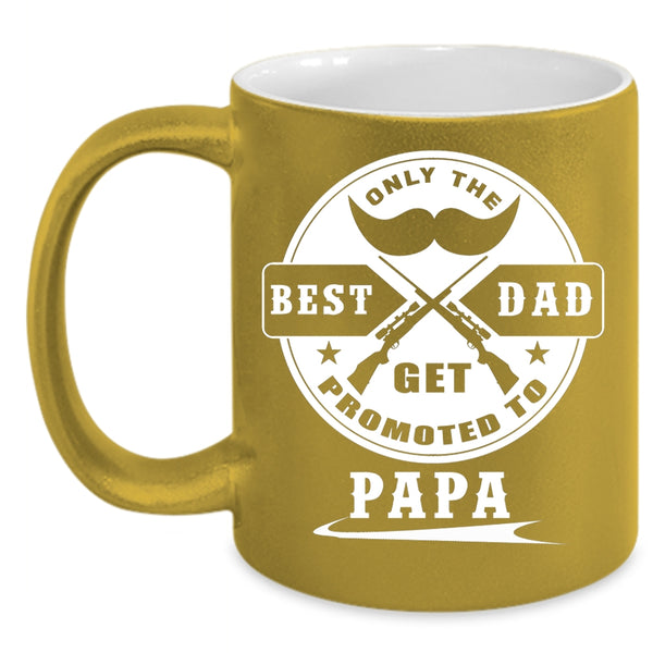 Only The Best Dad Get Promoted To Papa Coffee Mug, Coolest Papa Coffee Cup