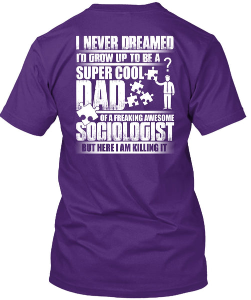 I'd Grow Up To Be A Cool Dad T Shirt, Awesome Sociologist T Shirt