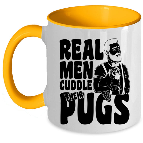 Funny Pug Lover Coffee Mug, Real Men Cuddle Their Pugs Accent Mug