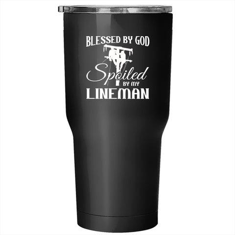 Blessed By God Tumbler 30 oz Stainless Steel, Spoiled By My Lineman Travel Mug