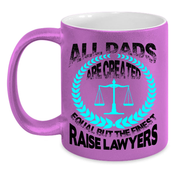 The Finest Raise Lawyers Coffee Mug, All Dad Are Created Equal Accent Mug