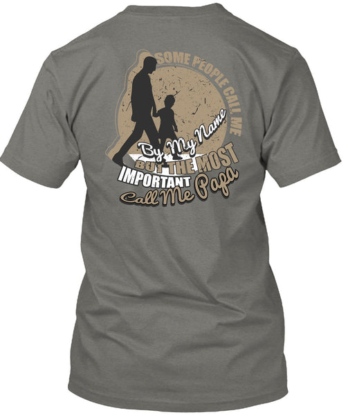 The Most Important Call Me Papa T Shirt, Some People Call Me By My Name T Shirt