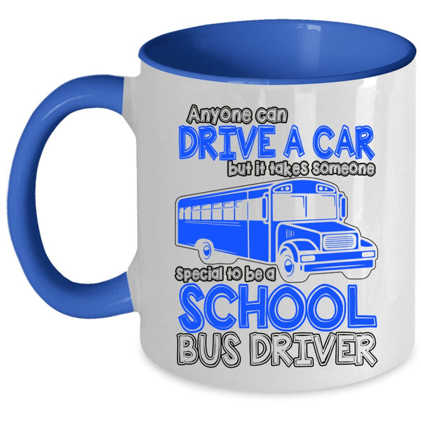 Someone Special To Be A School Bus Driver Coffee Mug, Anyone Can Drive A Car Accent Mug