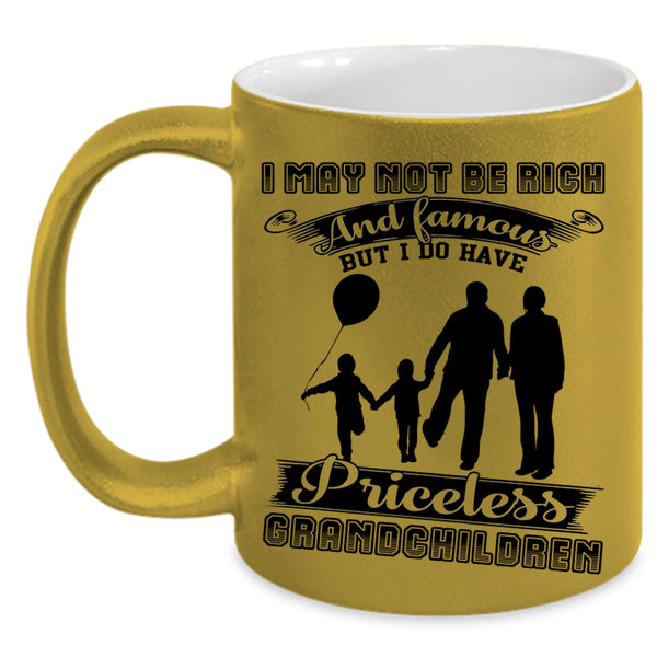 I Have Priceless Grandchildren Coffee Mug, I May Not Be Rich And Famous Accent Mug