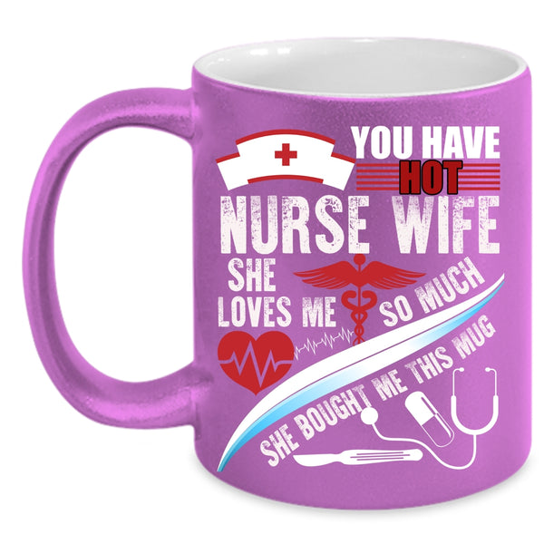 You Have Hot Nurse Wife Coffee Mug, Beautiful Wife Coffee Cup