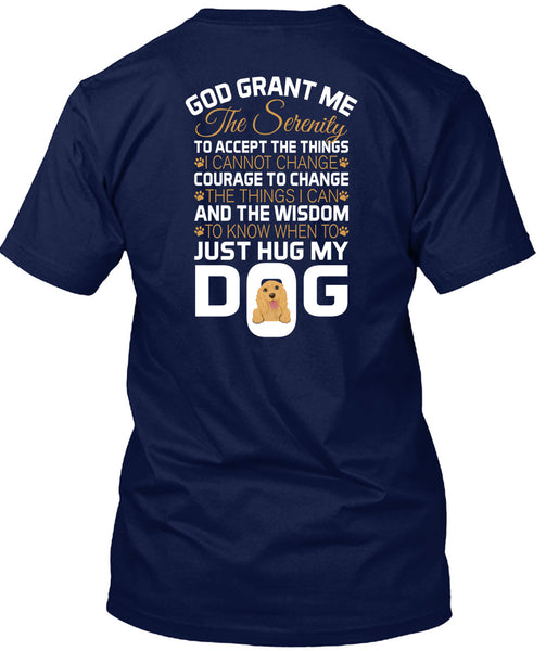 The Wisdom To Know When To Just Hug My Dog T Shirt, God Grant Me The Serenity T Shirt