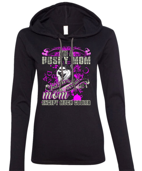 I'm A Husky Mom T Shirt, Just Like A Normal Mom T Shirt (Anvil Ladies Ringspun Hooded)