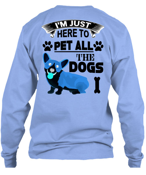 I'm Just Here To Pet All The Dogs T Shirt, I Love My Dogs T Shirt