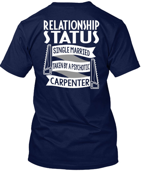 Married Taken By A Psychotic Carpenter T Shirt, Being A Carpenter T Shirt