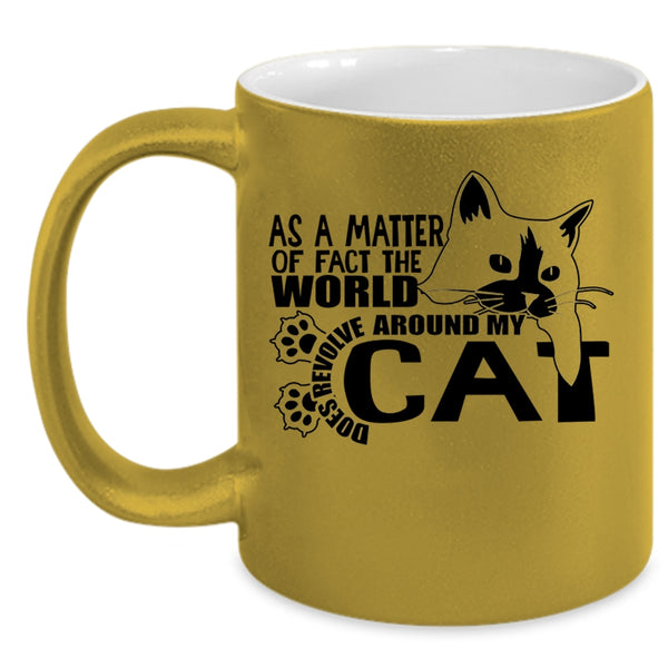 Cute Cat Coffee Mug, The World Does Revolve Around My Cat Accent Mug