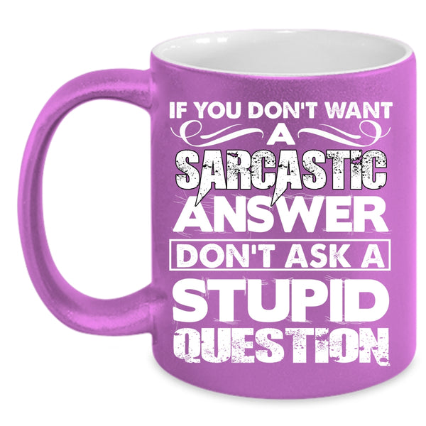 Sarcastic Answer Coffee Mug, Stupid Question Coffee Cup