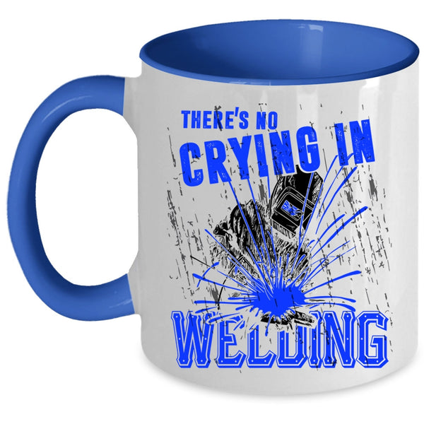 Cool Welder Coffee Mug, There's No Crying In Welding Accent Mug