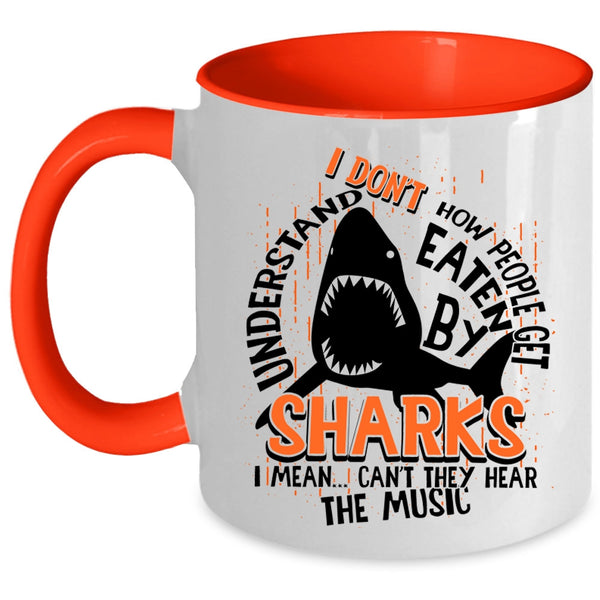 I Mean Can't They Hear The Music Coffee Mug, How People Get Eaten By Sharks Accent Mug