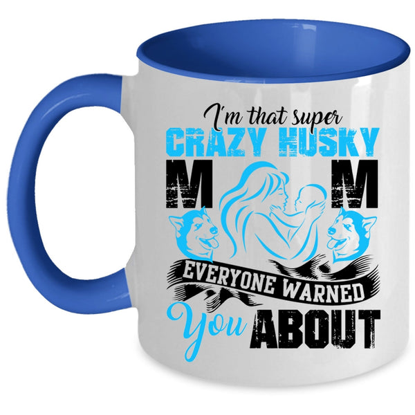Crazy Husky Mom Coffee Mug, I'm That Crazy Husky Mom Accent Mug