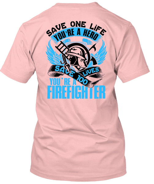 You're A Firefighter T Shirt, Being A Firefighter T Shirt