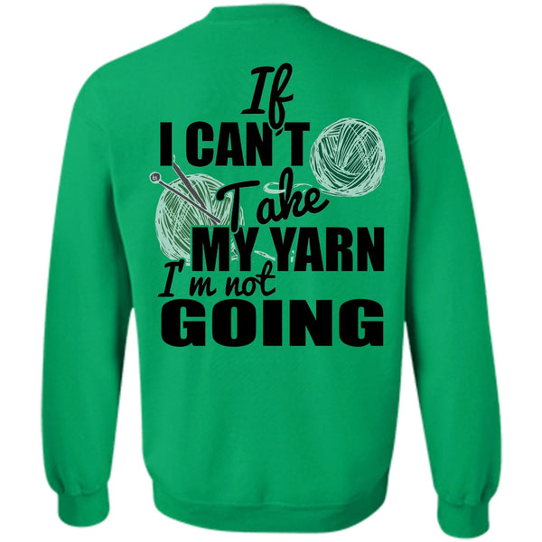 I Love Knitter T Shirt, If I Can't Take My Yarn Sweatshirt