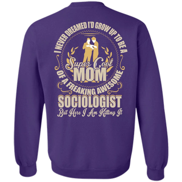 Freaking Awesome Sociologist T Shirt, I Love Mom Sweatshirt