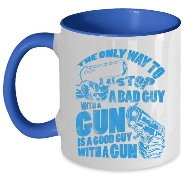 Good Guy With A Gun Coffee Mug, The Only Way To Stop A Bad Guy With A Gun Accent Mug