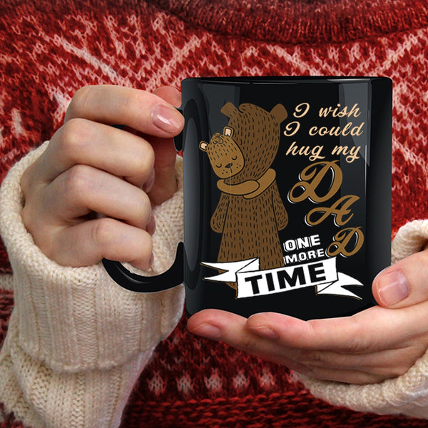 I Wish I Could Hug My Dad One More Time Coffee Mug, Gift For My Kids Coffee Cup