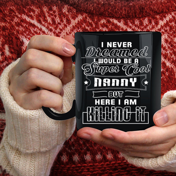 I Would Be A Cool Nanny Coffee Mug, Funny Gift For Nanny Coffee Cup