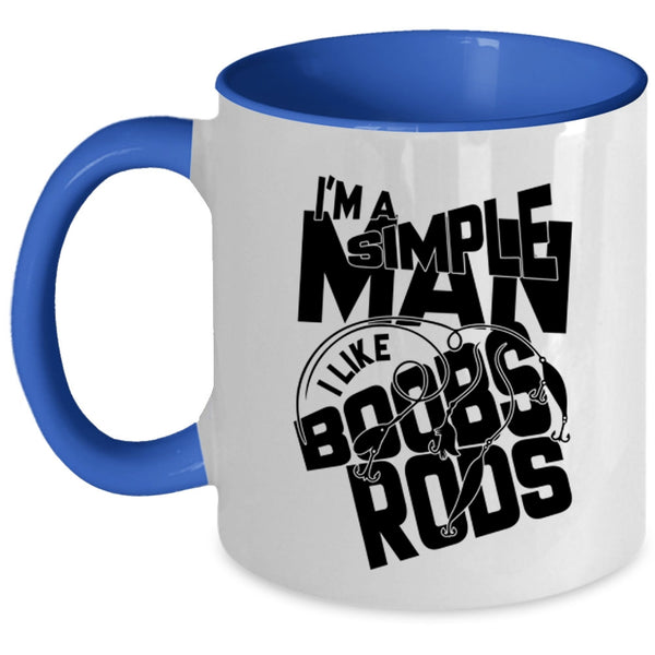 I Like Boobs Rods Coffee Mug, I'm A Simple Man Accent Mug