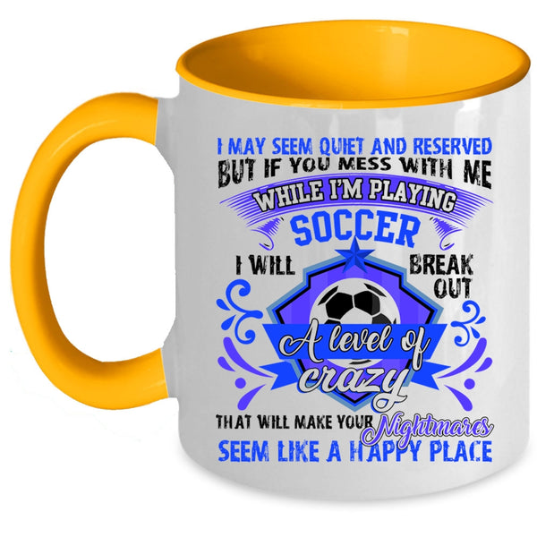 Cute Coffee Mug, Don't Mess With Me While I'm Playing Soccer Accent Mug
