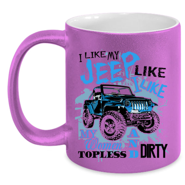 Cool Gift For Jeep Driver Coffee Mug, I Like My Jeep  Accent Mug